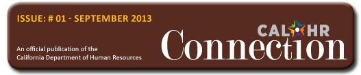 CalHR Connection - Issue: #01 - September 2013 - An official publication of the California Department of Human Resources